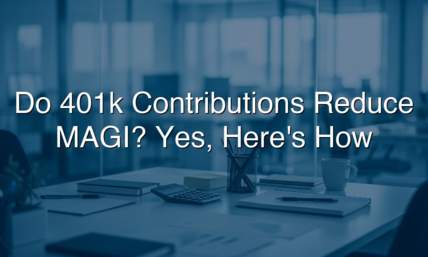Do 401k Contributions Reduce MAGI? Yes, Here's How