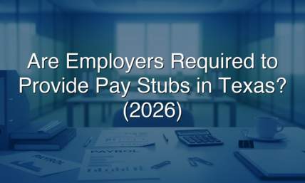 Are Employers Required To Provide Pay Stubs in Texas? (2026)