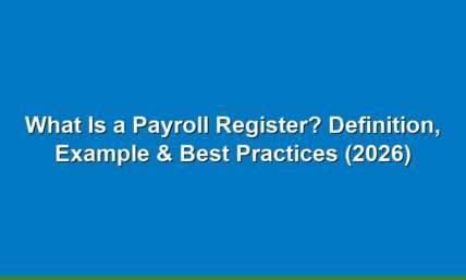 What Is a Payroll Register? Definition, Example & Best Practices (2026)