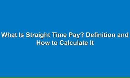 What Is Straight Time Pay? Definition and How To Calculate It